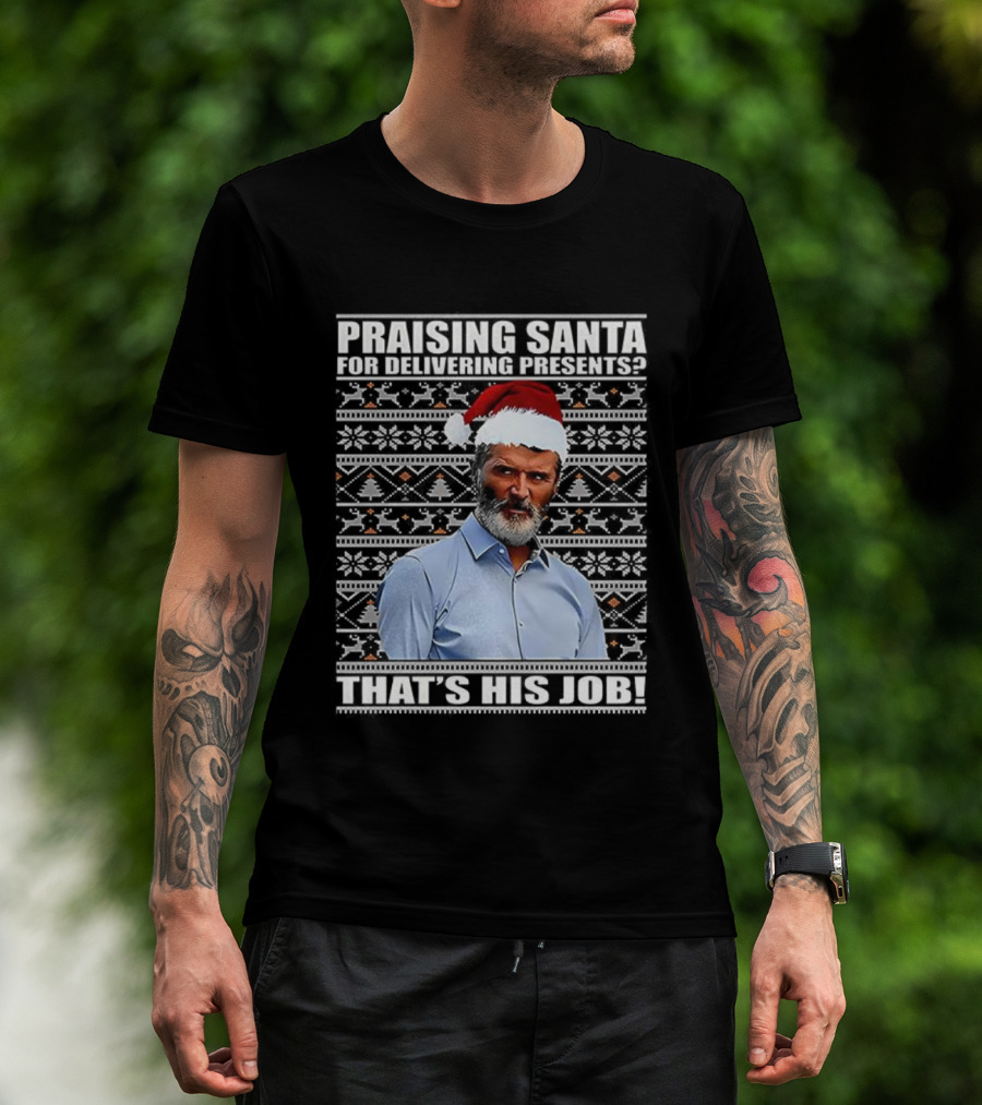 Praising Santa Ugly Christmas That's His Job Roy Keane Festive Humor T-Shirt