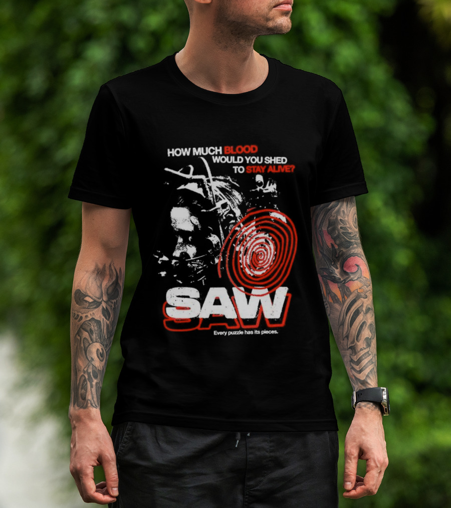 Saw 2004 How Much Blood Would You Shed Saw Every Puzzle Has Its Pieces T-Shirt