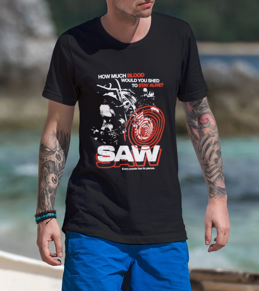 Saw 2004 How Much Blood Would You Shed Saw Every Puzzle Has Its Pieces T-Shirt