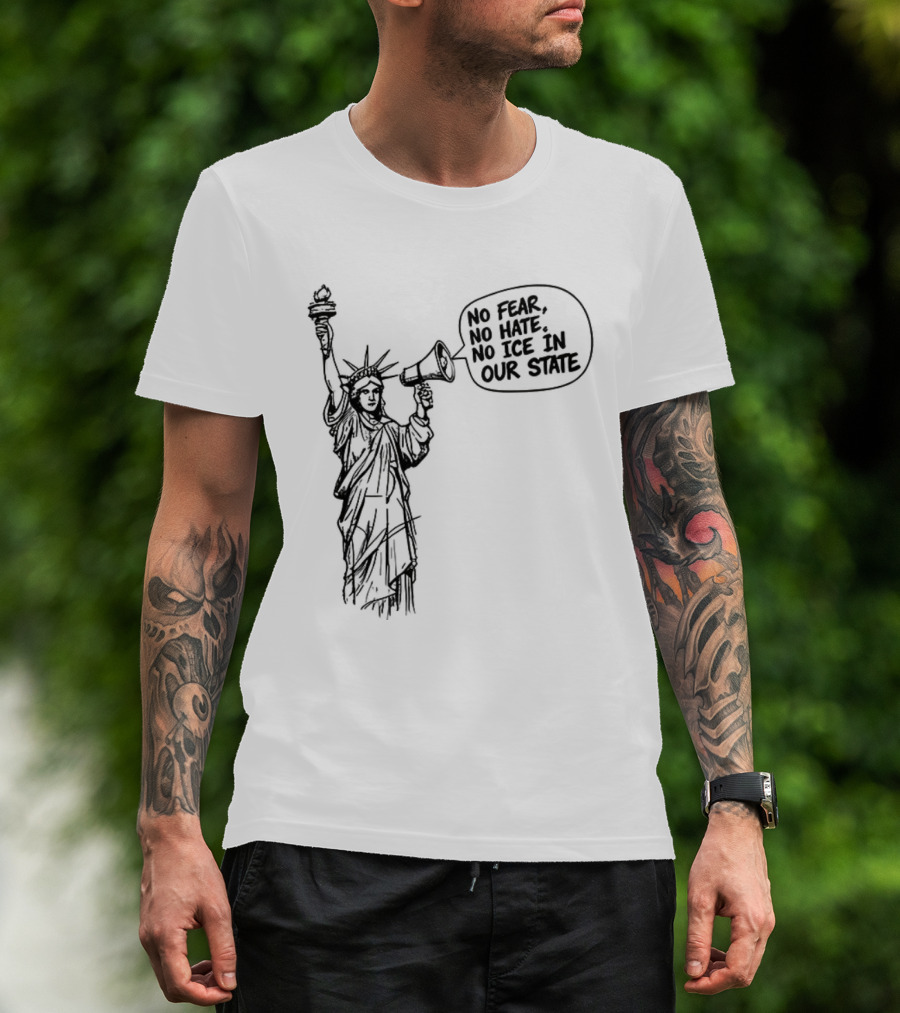 Statue Of Liberty No Fear No Hate No ICE In Our State T-Shirt
