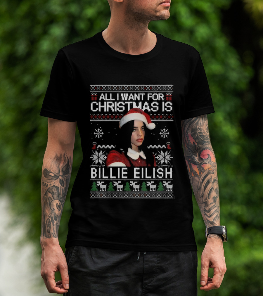 All I Want For Christmas Is Billie Eilish Ugly Christmas Sweater Santa Hat T-Shirt