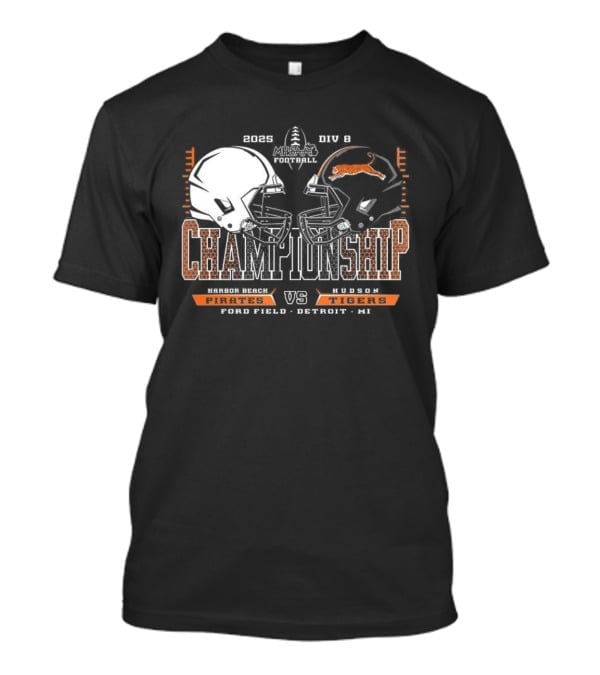 Harbor Beach Pirates Vs Hudson Tigers 2025 MHSAA Football Championship Chad Field Detroit MI T-Shirt