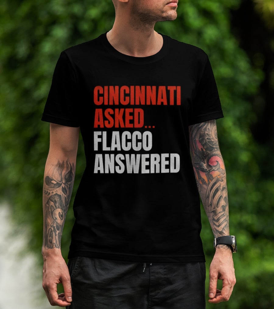 Cincinnati Asked Flacco Answered Joe Flacco Cincinnati Bengals T-Shirt