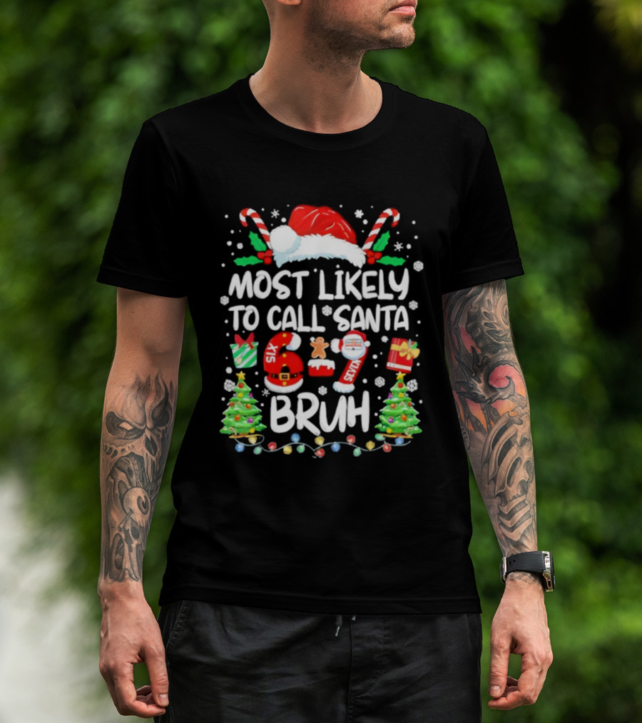 Most Likely To Call Santa 6ix 7even Bruh Christmas Candy Canes Snowflakes Trees T-Shirt