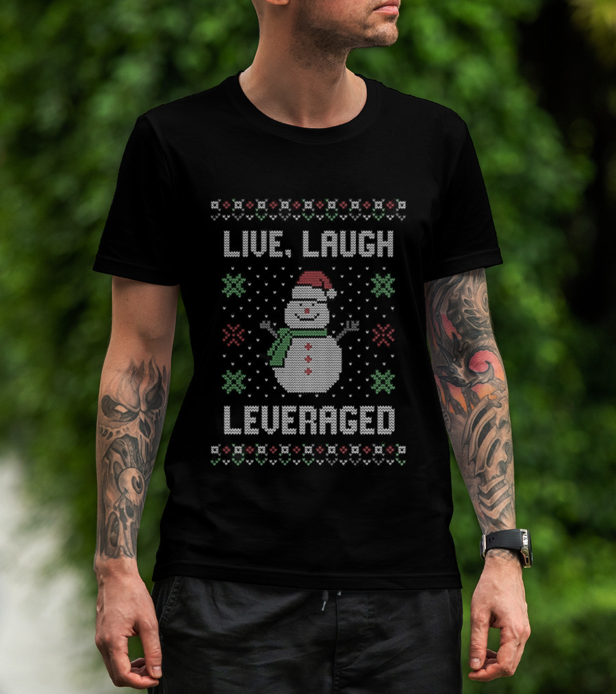 Snowman Live Laugh Leveraged Ugly Christmas Sarcastic Holiday Humor T-Shirt