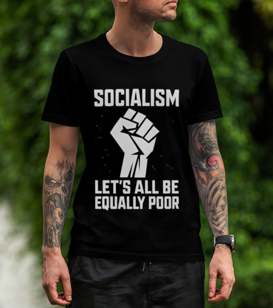 Socialism Let's All Be Equally Poor Fist Symbol T-Shirt