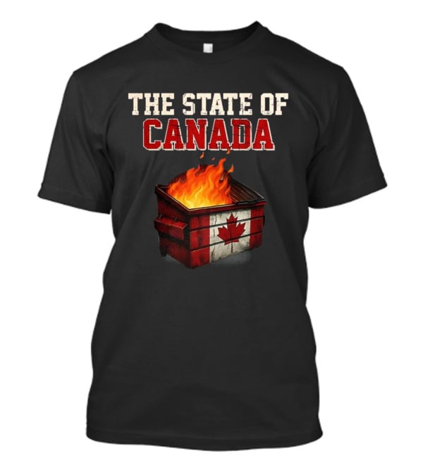 The State Of Canada Sarcastic Dumpster Fire Maple Leaf T-Shirt