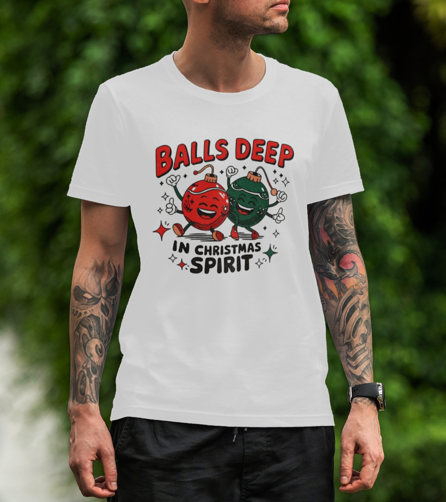 Balls Deep In Christmas Spirit Baubles Merry Christmas T-Shirt