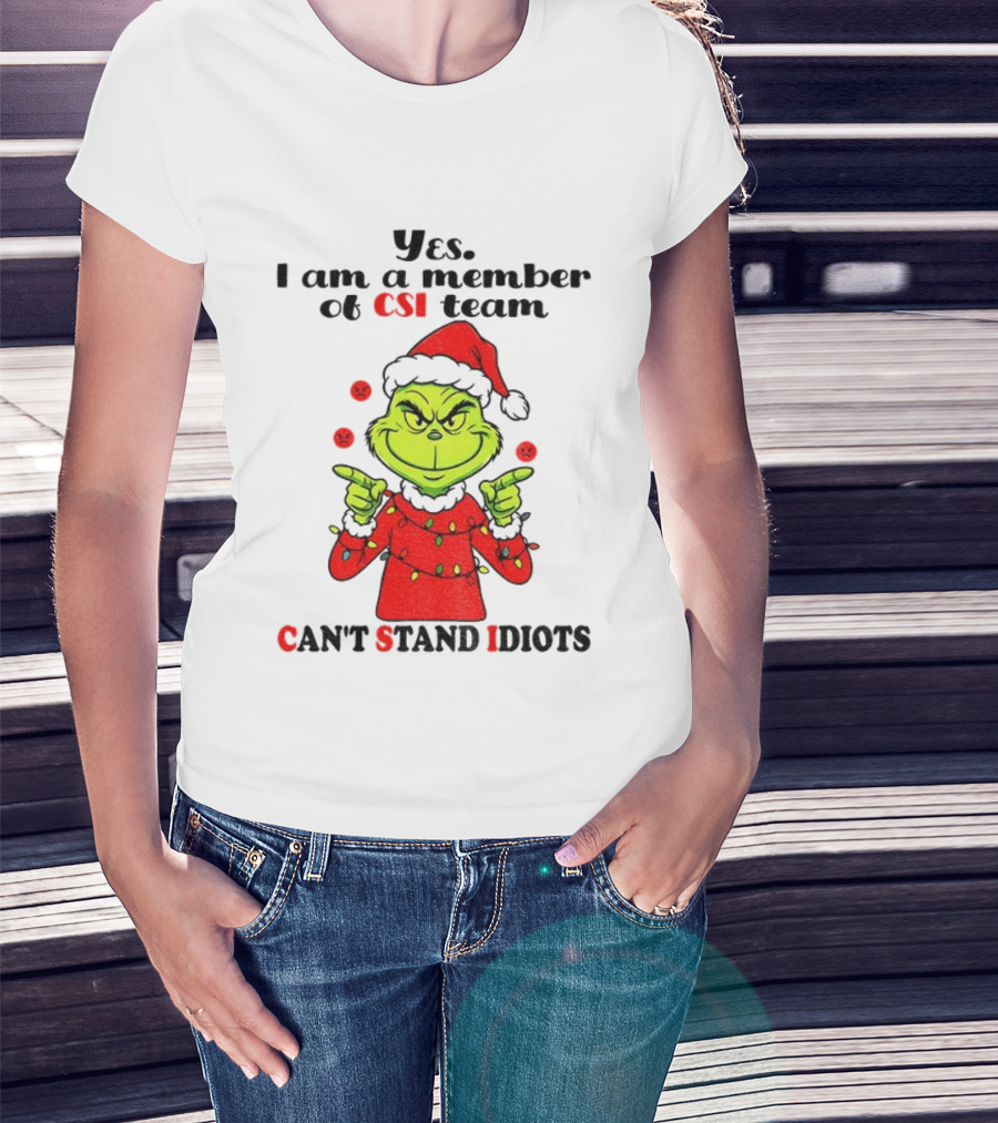Grinch Santa Hat Yes I Am A Member Of CSI Team Can’t Stand Idiots Merry Christmas T-Shirt