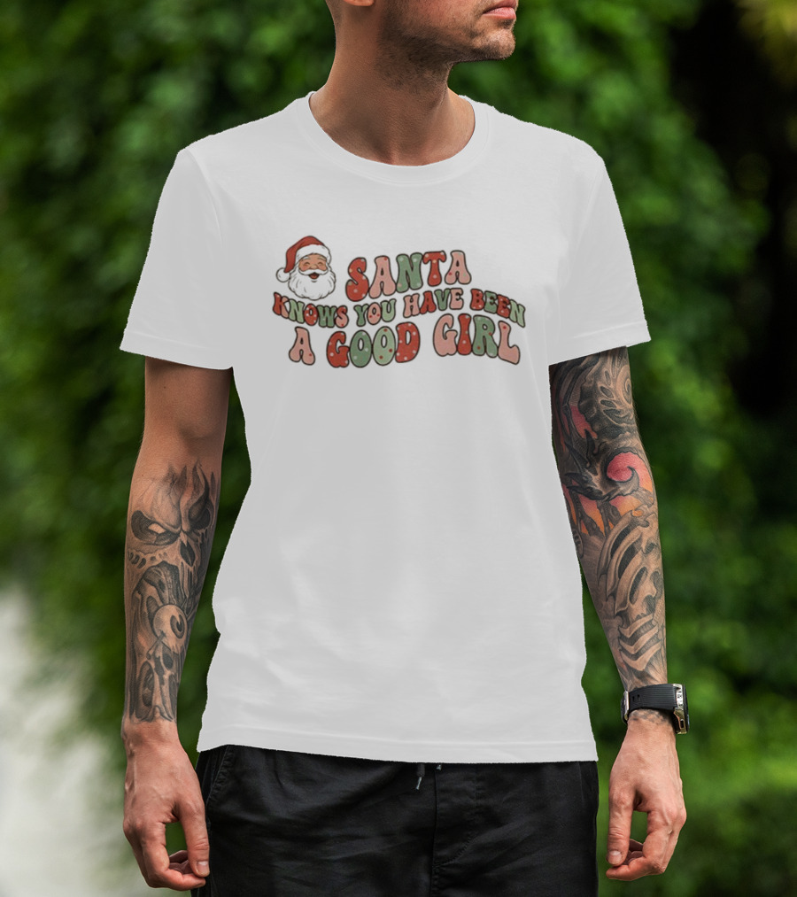 Santa Knows You Have Been A Good Girl Christmas T-Shirt