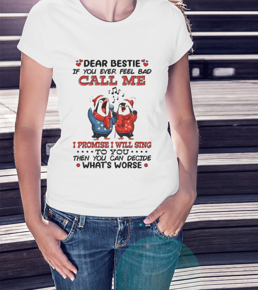 Penguin Dear Bestie Call Me I Promise I Will Sing Christmas Fun T-Shirt