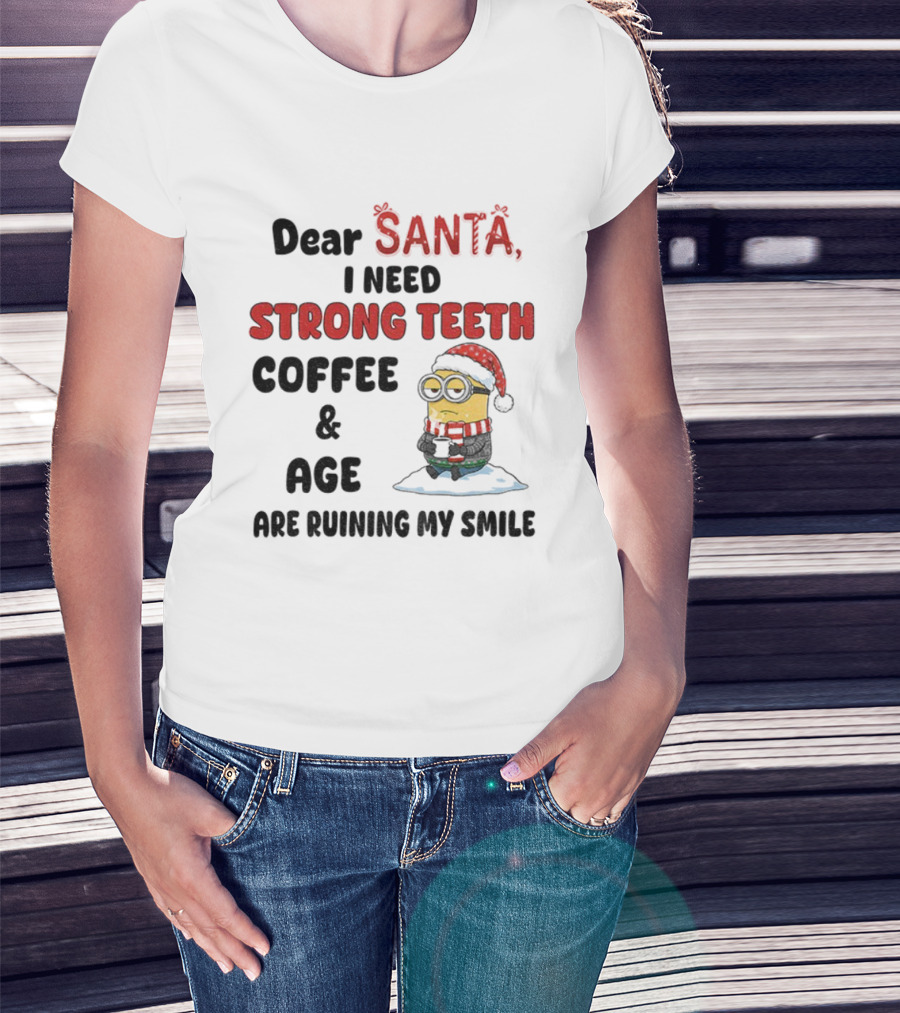 Dear Santa I Need Strong Teeth Coffee And Age Are Ruining My Smile Minion Christmas T-Shirt