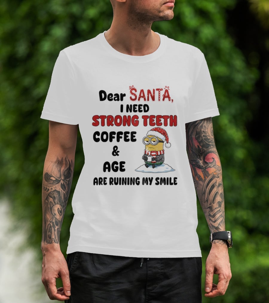 Dear Santa I Need Strong Teeth Coffee And Age Are Ruining My Smile Minion Christmas T-Shirt