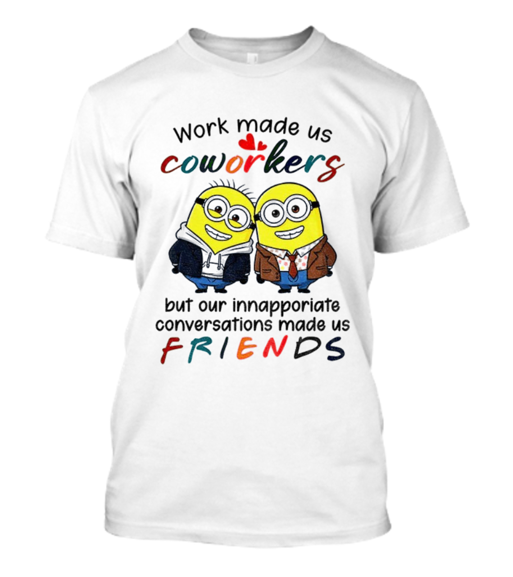 Minion Work Made Us Coworkers Inappropriate Conversations Made Us Friends T-Shirt