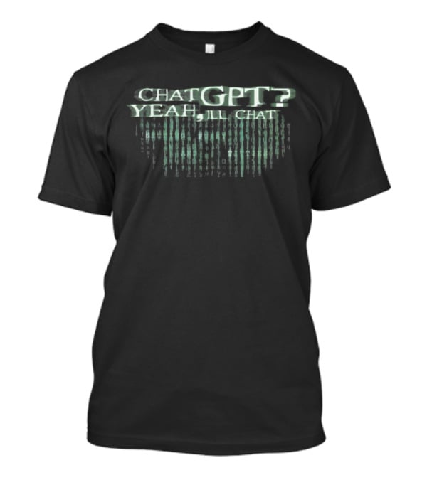 Chat GPT Yeah I’ll Chat Getting Stack T-Shirt