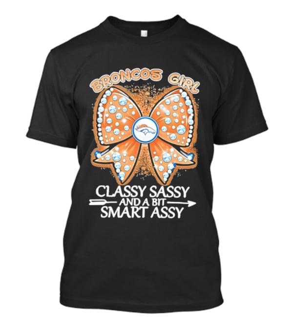 Broncos Girl Classy Sassy And A Bit Smart Assy Bow Design T-Shirt