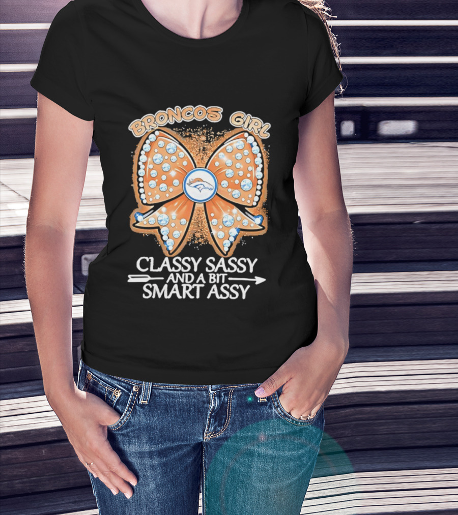 Broncos Girl Classy Sassy And A Bit Smart Assy Bow Design T-Shirt