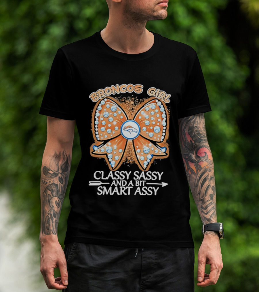 Broncos Girl Classy Sassy And A Bit Smart Assy Bow Design T-Shirt