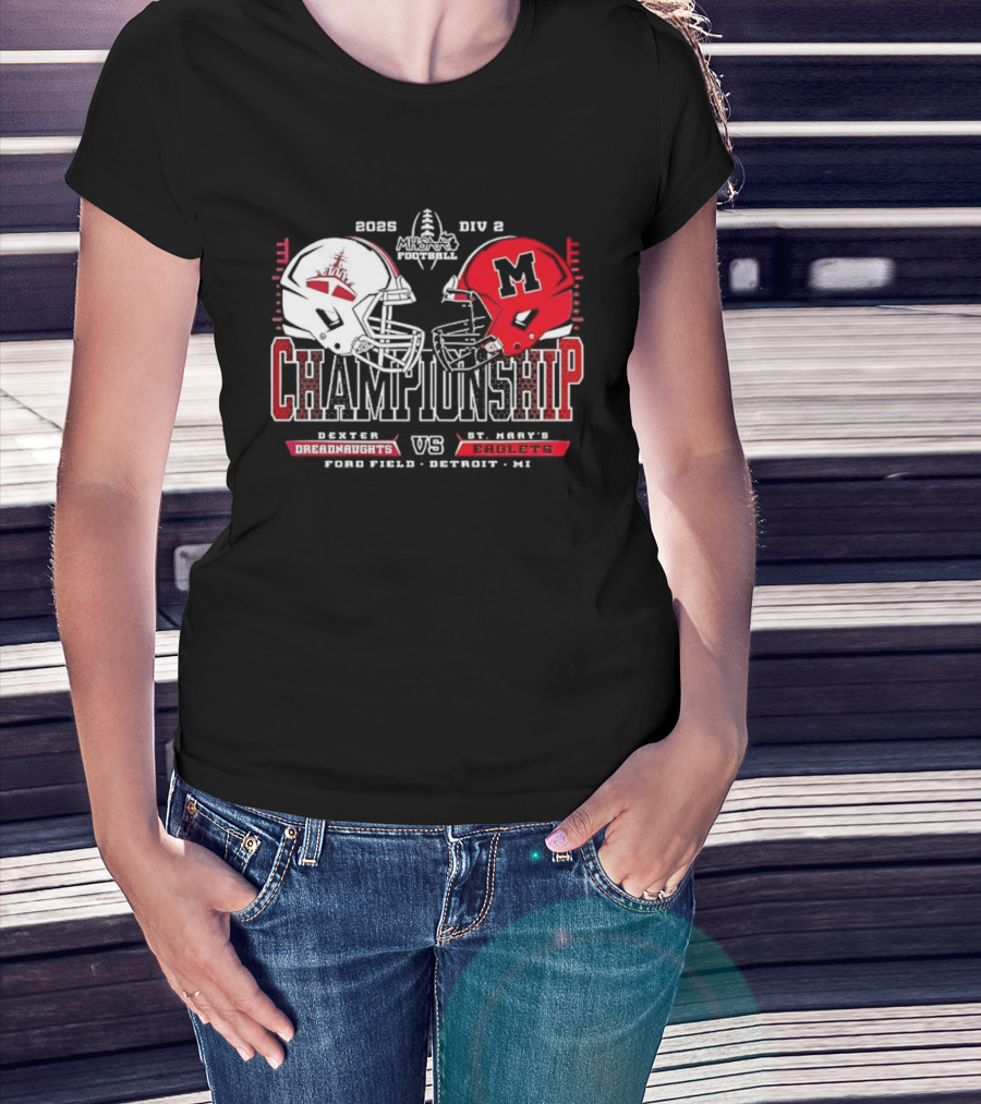 Dexter Dreadnaughts Vs St Marys Eaglets 2025 MHSAA Championship Ford Field Detroit MI T-Shirt