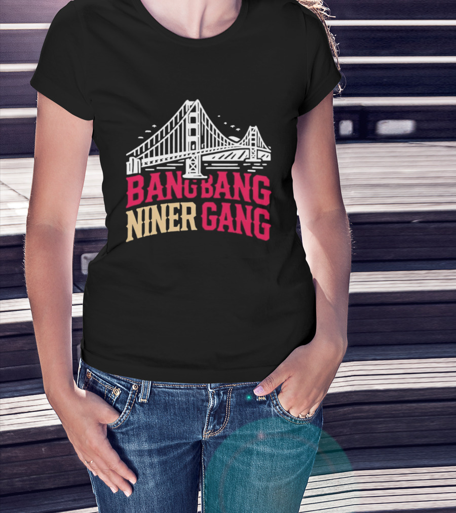 Golden Gate Bridge Bang Bang Niner Gang T-Shirt