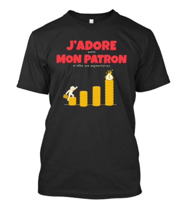 J’adore Mon Patron Quand M’offre Une Augmentation Humour Argent Graphique T-Shirt