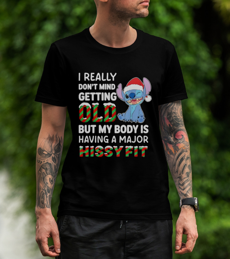 I Really Don't Mind Getting Old But My Body Is Having A Major Hissy Fit Stitch Santa Hat T-Shirt