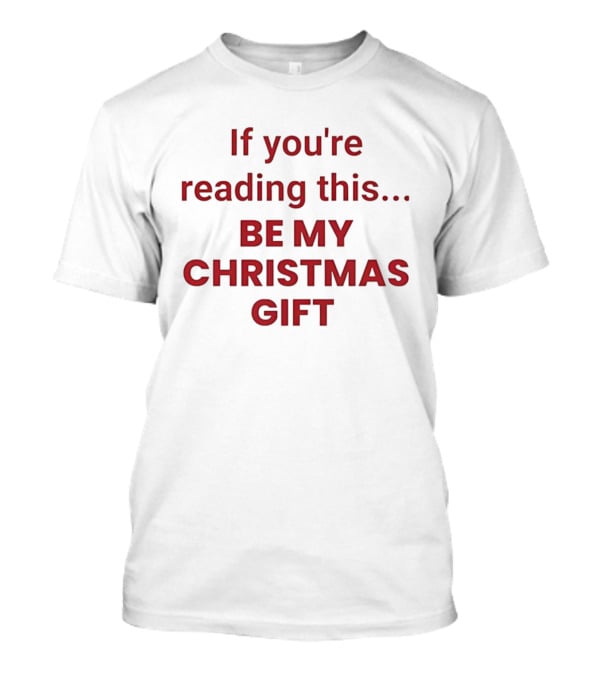 If You're Reading This Be My Christmas Gift Pastel Bold Red Text T-Shirt