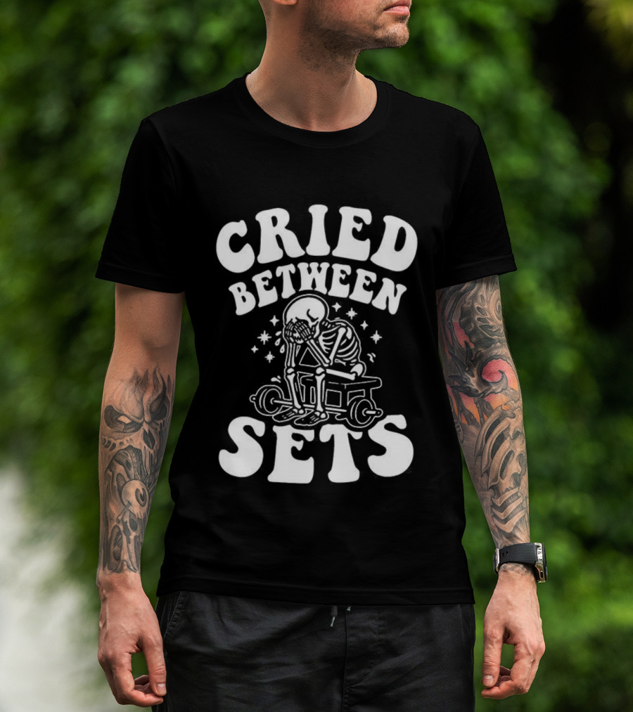 Cried Between Sets Skeleton Gym Motivation T-Shirt