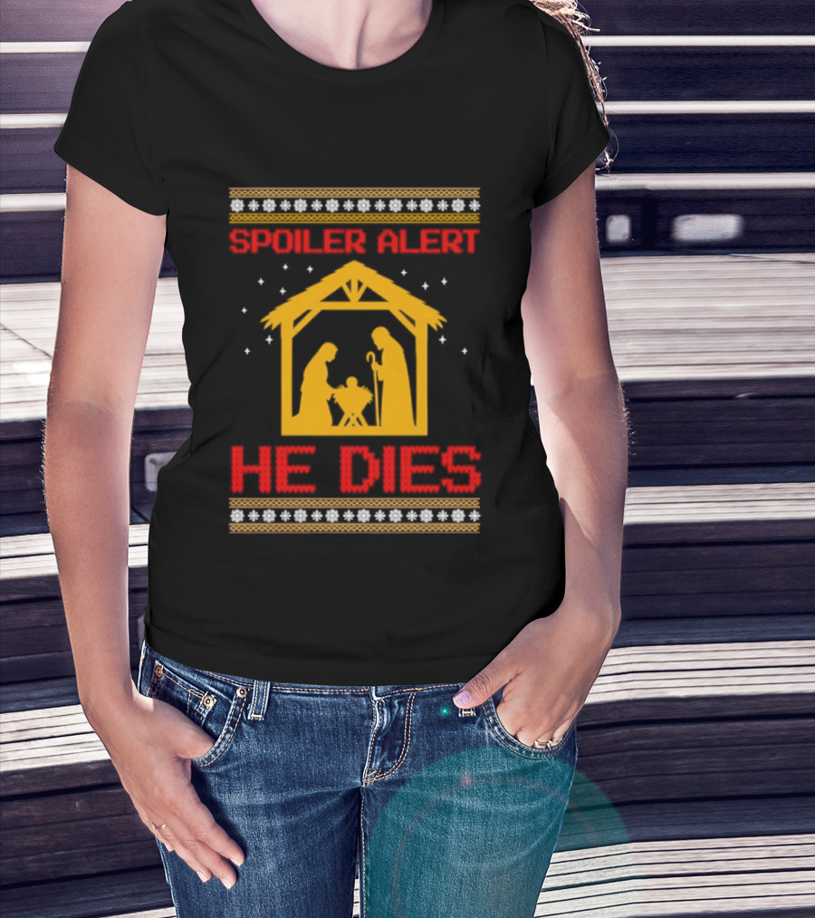 Spoiler Alert He Dies Nativity Scene Christmas Humor T-Shirt