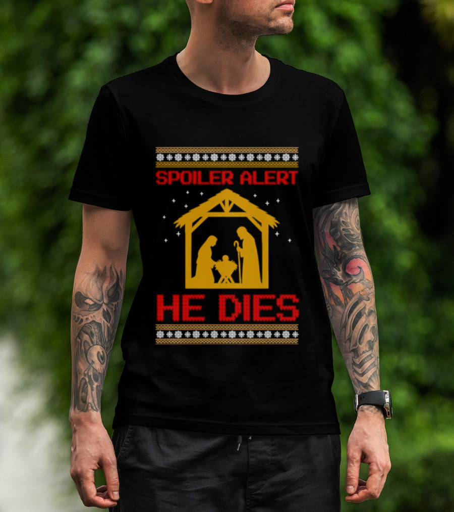Spoiler Alert He Dies Nativity Scene Christmas Humor T-Shirt