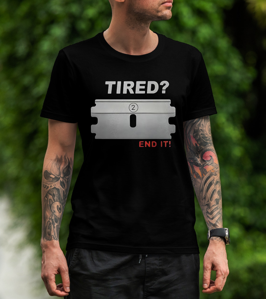 TIRED End It Razor Blade Symbolic Message T-Shirt