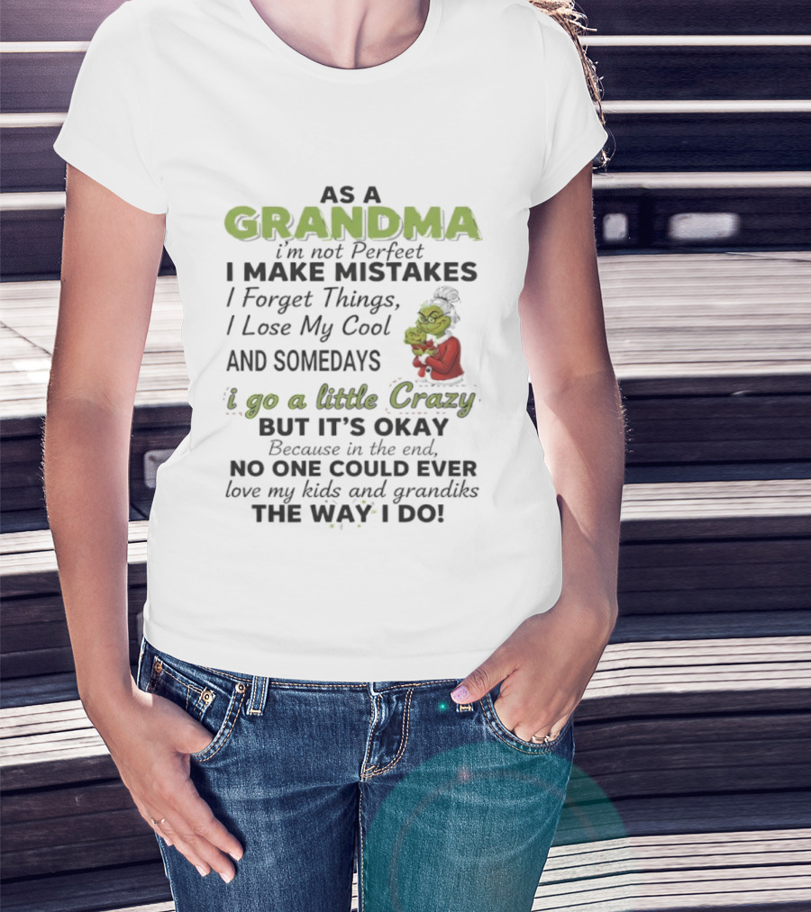 As A Grandma I Make Mistakes And Somedays I Go A Little Crazy But No One Could Love My Kids And Grandkids The Way I Do T-Shirt