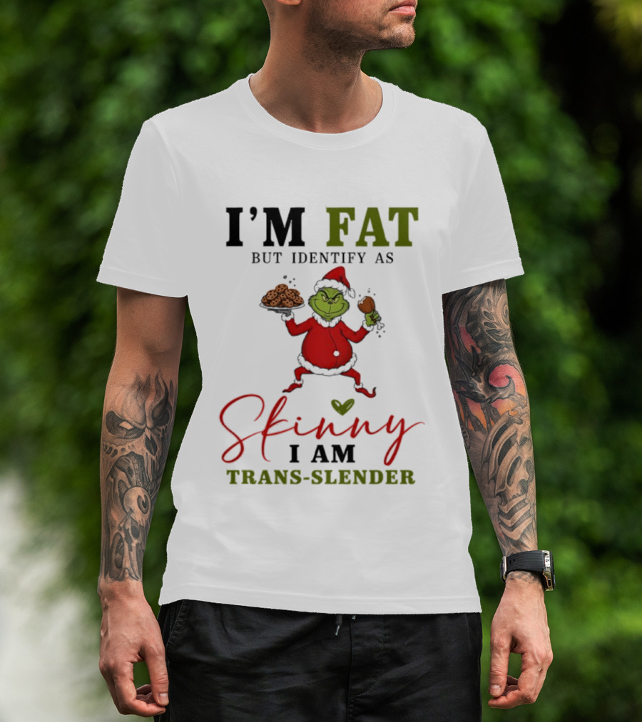 Grinch Santa Suit I'm Fat Identify As Skinny I Am Trans-Slender T-Shirt