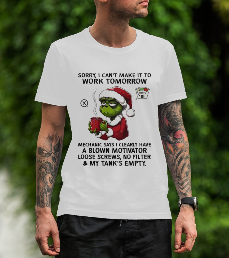 Sorry I Can’t Make It To Work Tomorrow Grinch Santa Blown Motivator Loose Screws Tank’s Empty T-Shirt