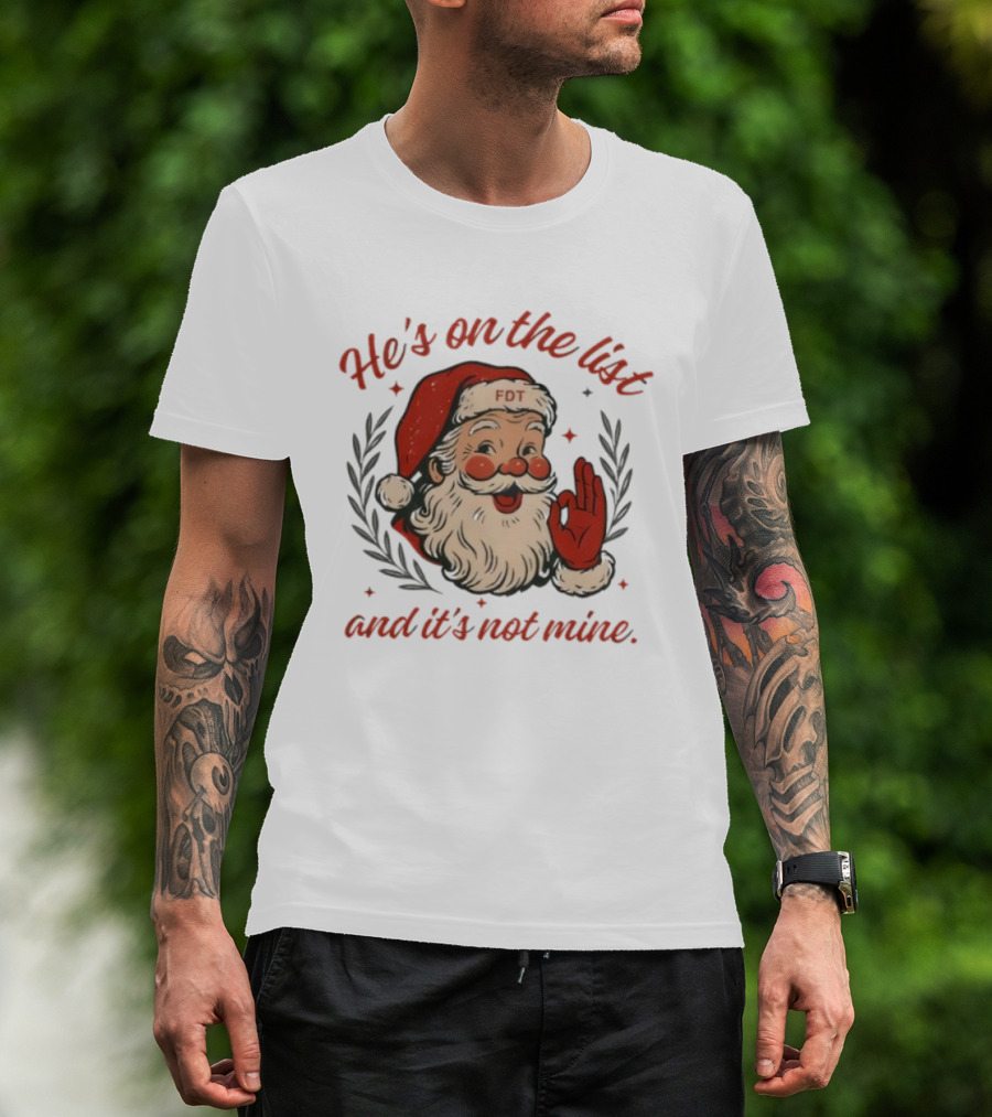 He’s On The List And It’s Not Mine Santa Claus FOT Christmas Ornament T-Shirt