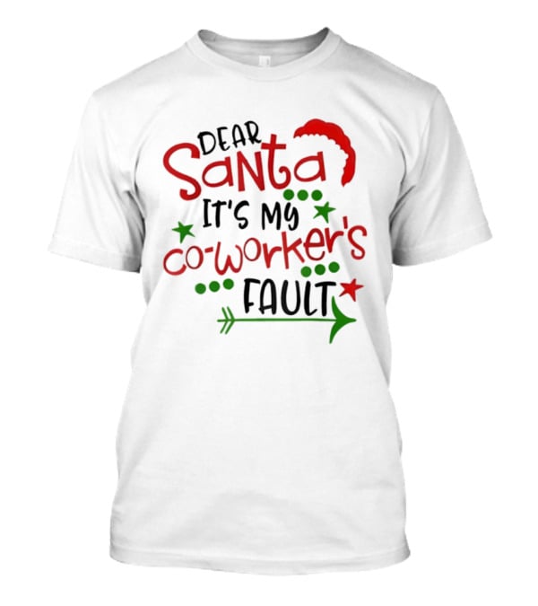 Santa It's My Coworker's Fault Christmas Humor T-Shirt