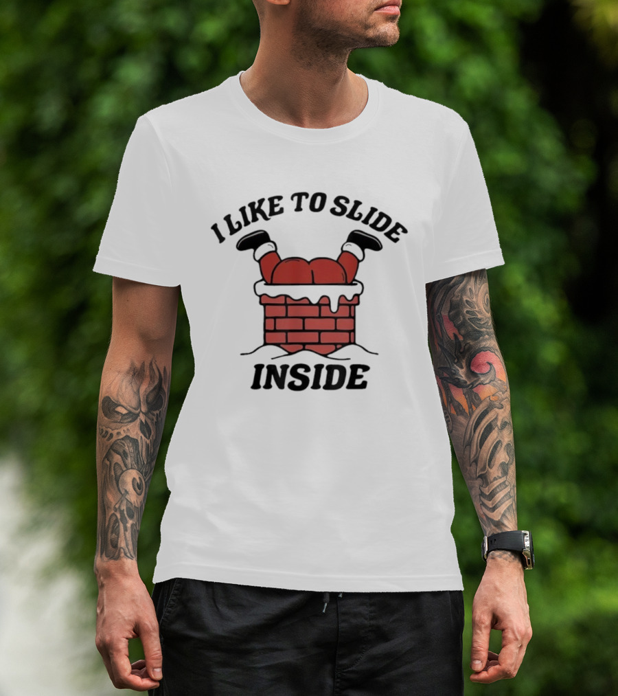 I Like To Slide Inside Funny Santa Chimney Stuck T-Shirt