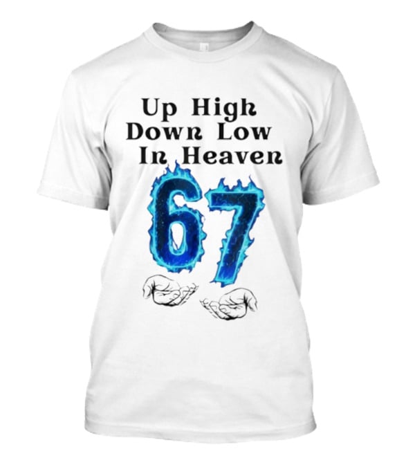 Up High Down Low In Heaven 67 Hands Meme 6 7 Six Seven Funny T-Shirt