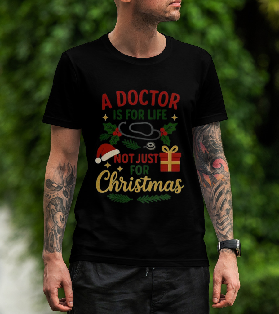 A Doctor Is For Life Not Just For Christmas Stethoscope Gift And Holly Santa Hat T-Shirt