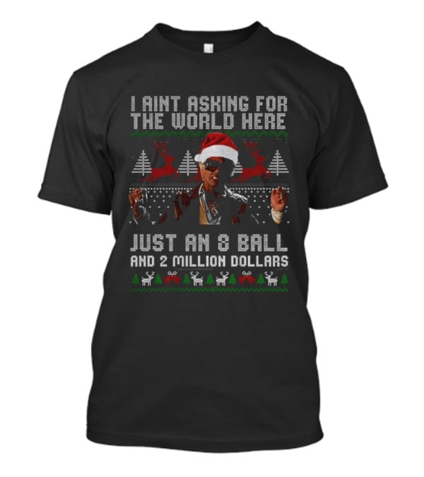 I Aint Asking For The World Here Just An 8 Ball And 2 Million Dollars Christmas Vintage TV Show T-Shirt