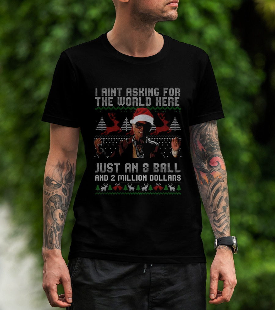 I Aint Asking For The World Here Just An 8 Ball And 2 Million Dollars Christmas Vintage TV Show T-Shirt