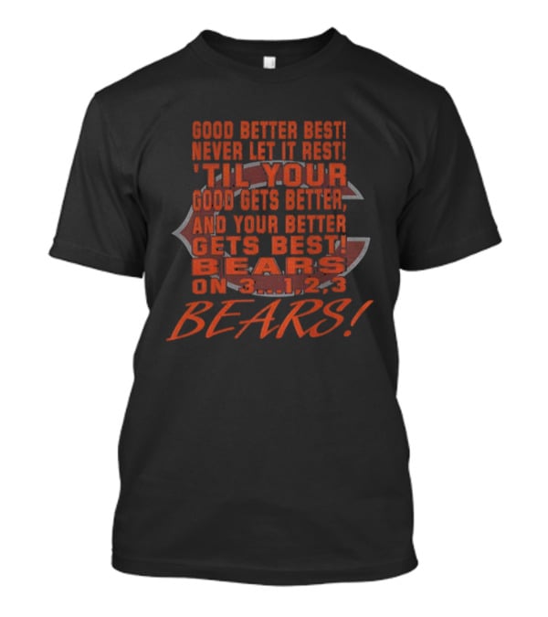 Chicago Bears Never Let It Rest 'Til Your Good Gets Better Claw Logo Bears On 3...1,2,3 Bears T-Shirt