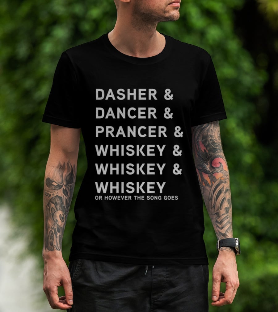 Dasher Dancer Prancer Whiskey And Whiskey Or However The Song Goes T-Shirt