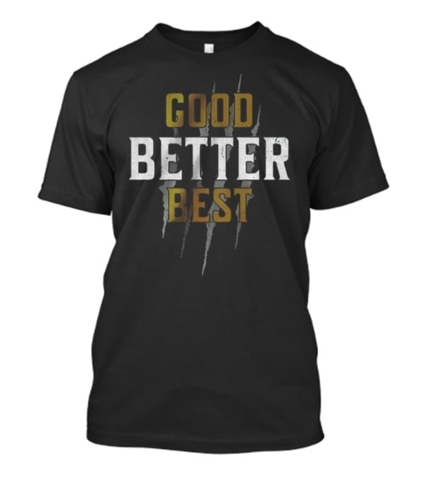Good Better Best Never Let It Rest ’til Your Good Gets Better Chicago Bears NFL Football T-Shirt