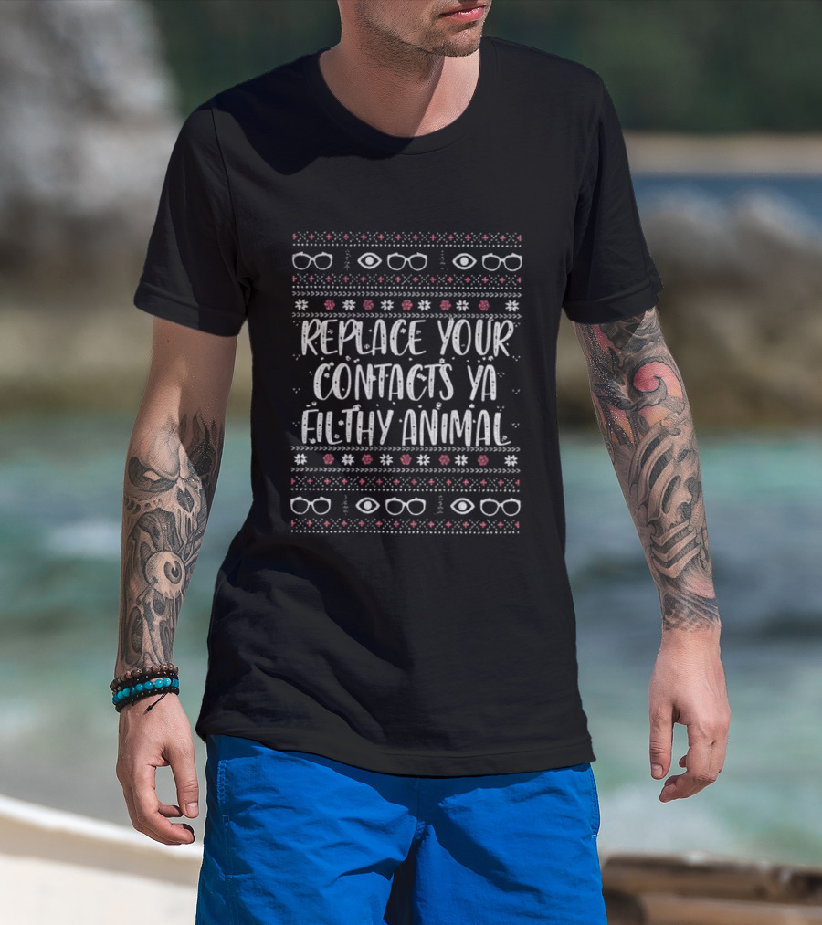 Replace Your Contacts Ya Filthy Animal Funny Quote Glasses Pattern T-Shirt