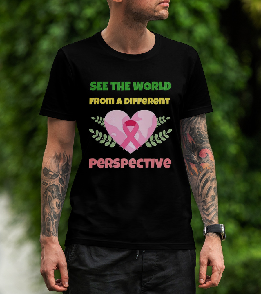 See The World From A Different Perspective Heart And Pink Ribbon T-Shirt