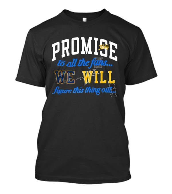 Promise Thirty To All The Fans We Will Figure This Thing Out T-Shirt