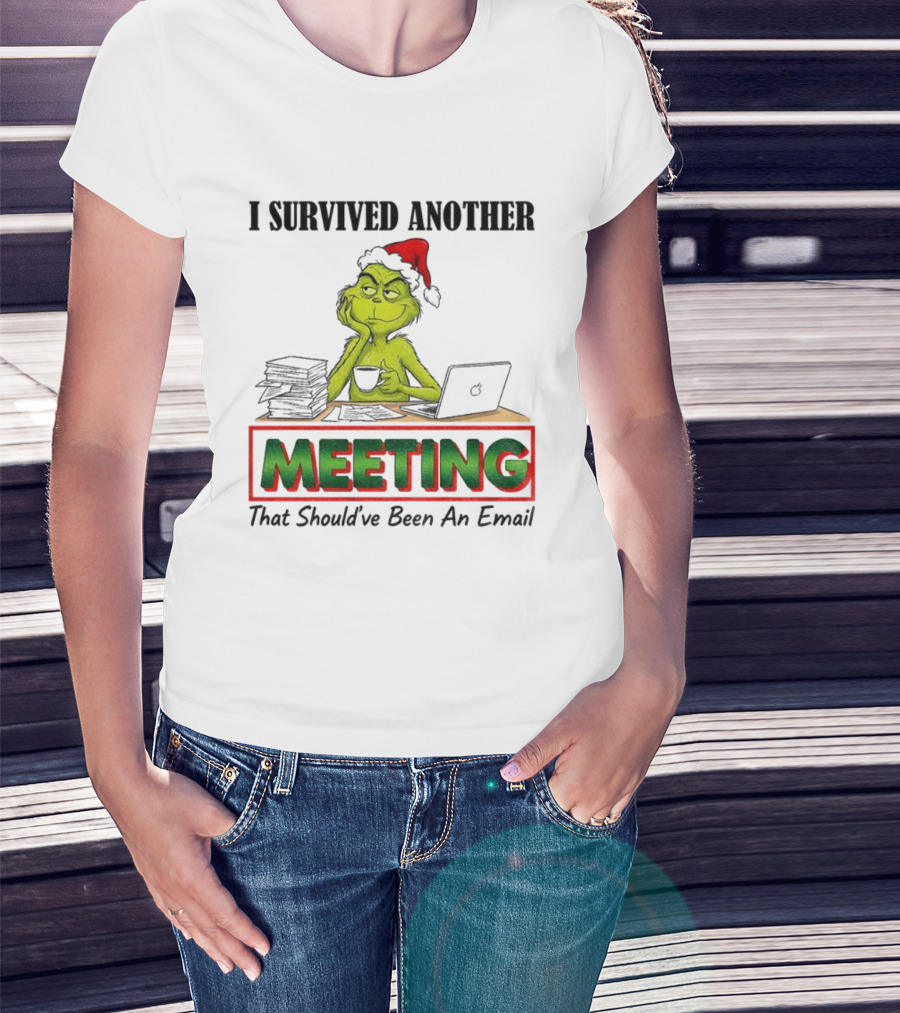 Grinch I Survived Another Meeting That Should’ve Been An Email Christmas T-Shirt