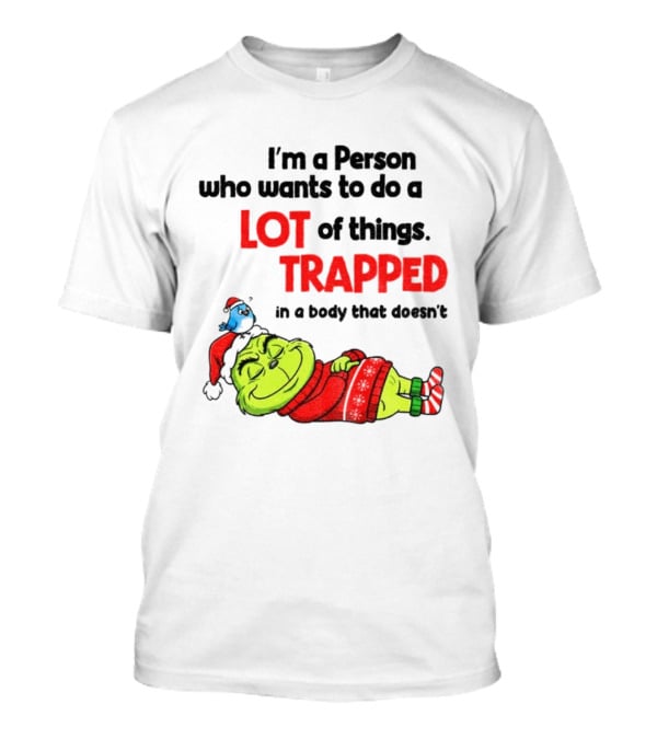 I'm A Person Who Wants To Do A Lot Of Things Trapped Grinch Santa Christmas T-Shirt