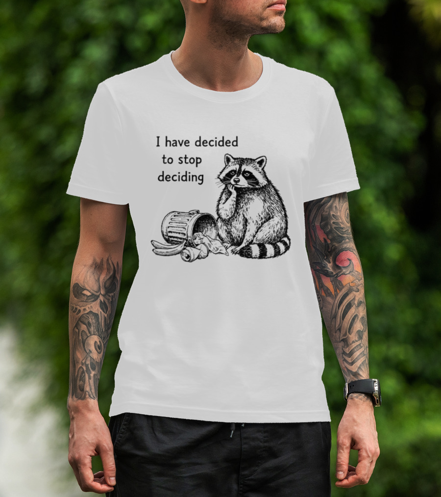 Raccoon I Have Decided To Stop Deciding Dumped Trash T-Shirt